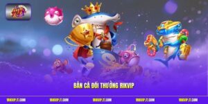 Bắn Cá Đổi Thưởng Rikvip - Săn Đại Dương Nhận Quà Cực Khủng