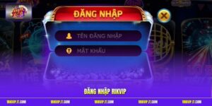 Đăng Nhập Rikvip - 3 Thao Tác Nhanh Chóng Và An Toàn Nhất