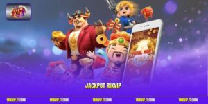 Jackpot Rikvip - Bí Quyết Săn Cực Đỉnh Dễ Nổ Cho Người Mới