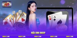 Mậu Binh Rikvip - Đỉnh Cao Sắp Xếp Bài Tây Đầy Biến Hóa