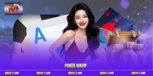 Poker Rikvip - Đỉnh Cao Tố Tất Tay Đầy Táo Bạo Và Bản Lĩnh