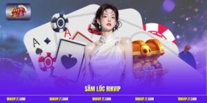 Sâm Lốc Rikvip - Siêu Phẩm Cá Cược Hot Hit Nhất Hè 2026