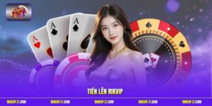 Tiến Lên Rikvip - Trải Nghiệm Sát Phạt Đầy Sôi Động Và Kịch Tính