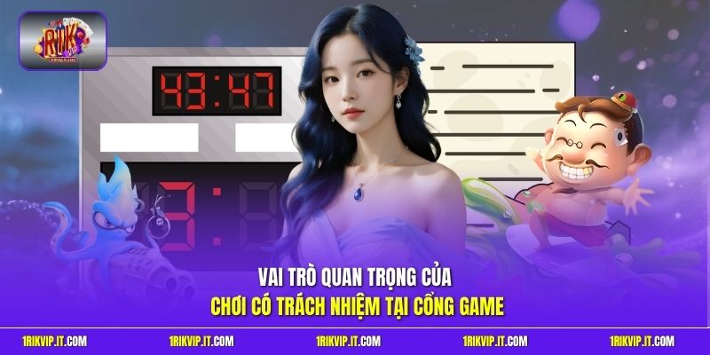 Vai trò quan trọng của chơi có trách nhiệm tại cổng game
